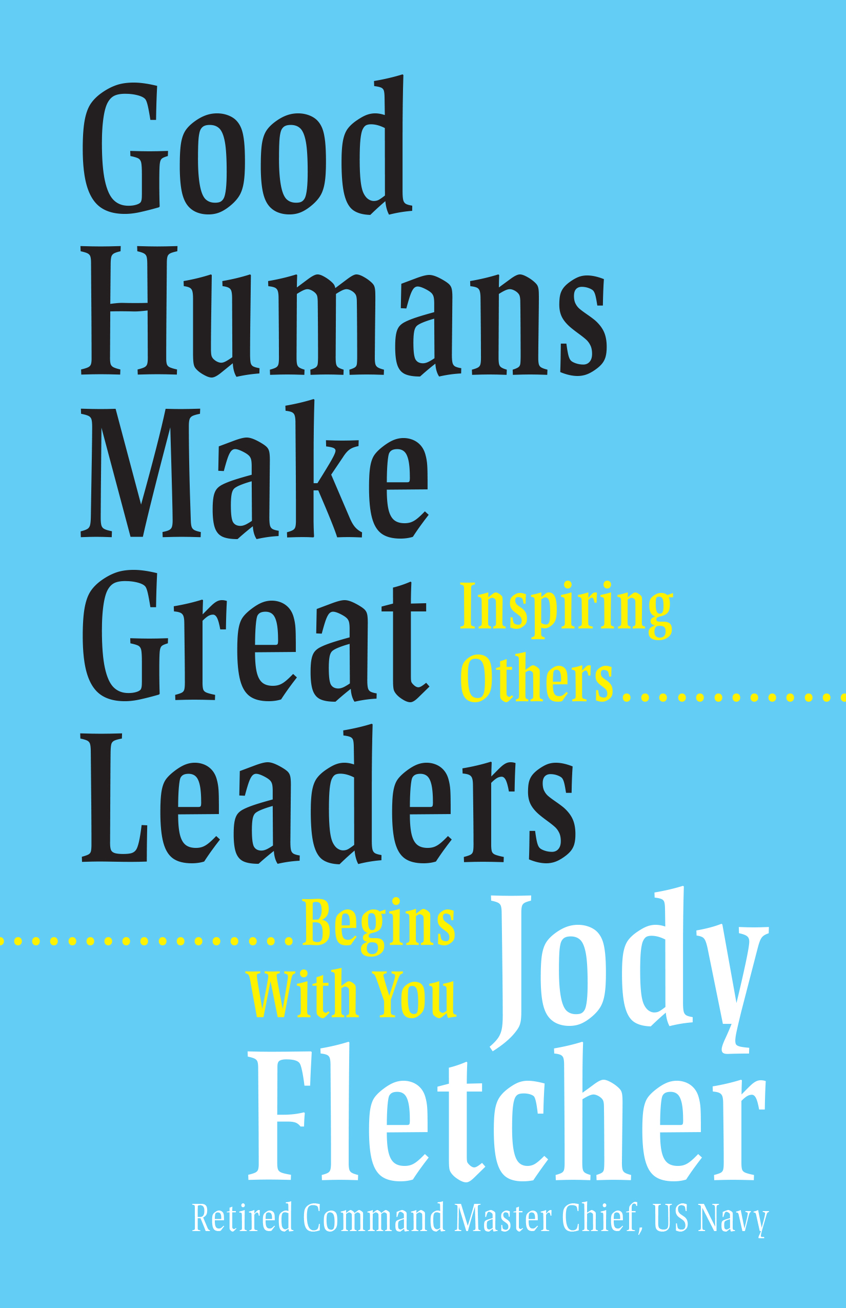 Good Humans Make Great Leaders Inspiring Others Begins with You
