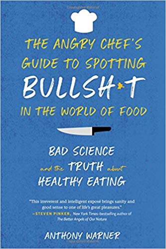 The Angry Chef’s Guide to Spotting Bullsh*t in the World of Food: Bad Science and the Truth About Healthy Eating