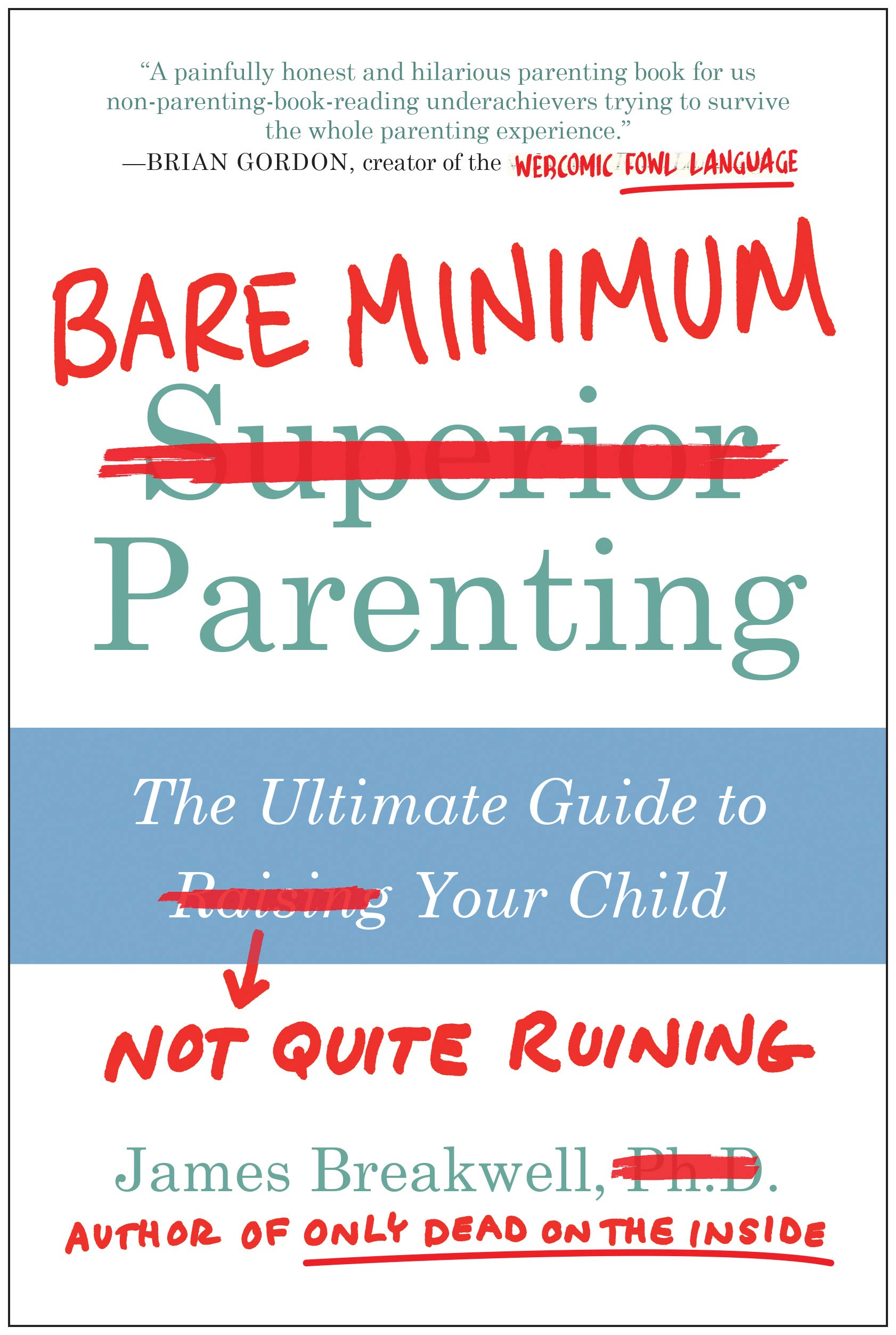 Bare Minimum Parenting: The Ultimate Guide to Not Quite Ruining Your Child