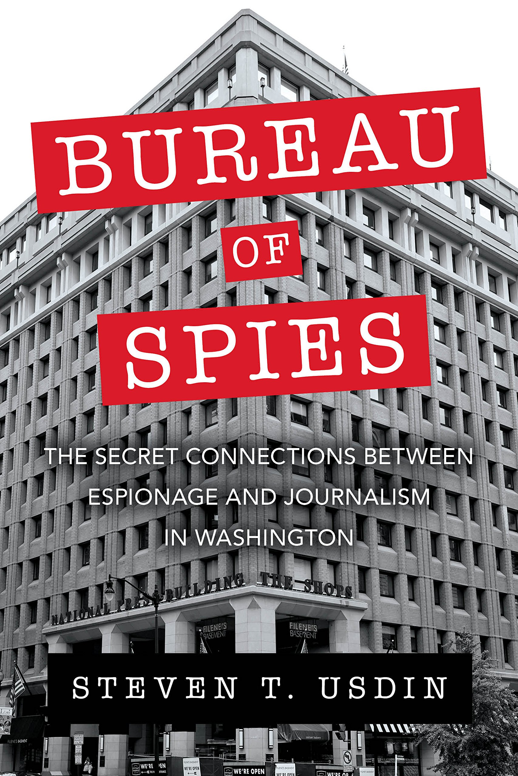 Bureau of Spies: The Secret Connections between Espionage and Journalism in Washington