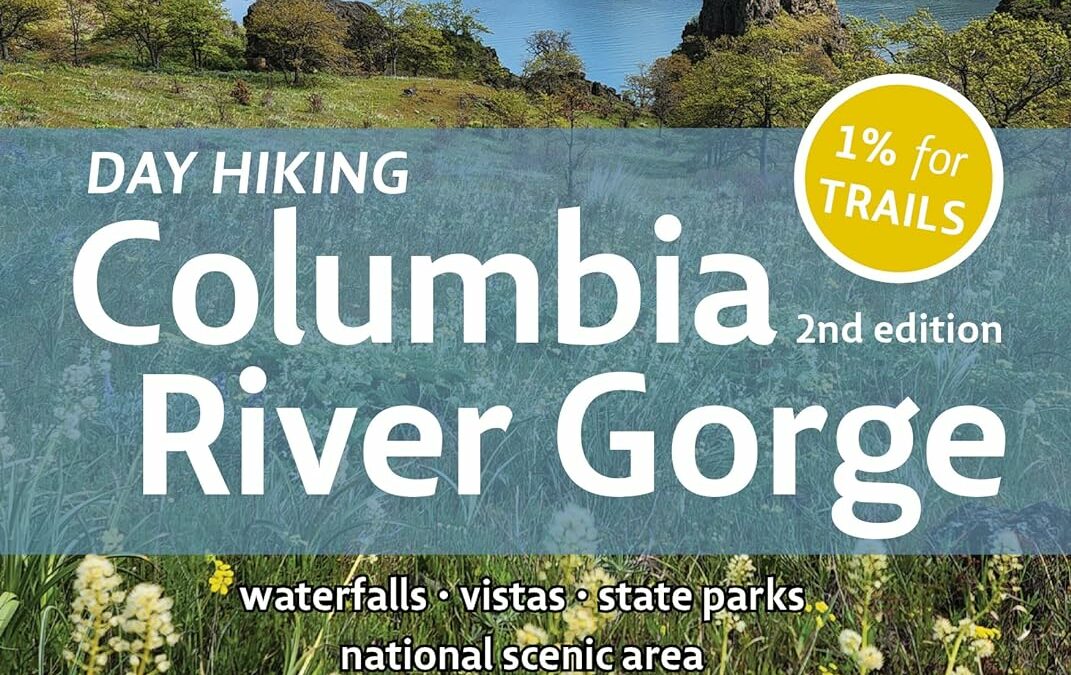 Day Hiking Columbia River Gorge, 2nd Edition: Waterfalls * Vistas * State Parks * National Scenic Area (Mountaineers Books)