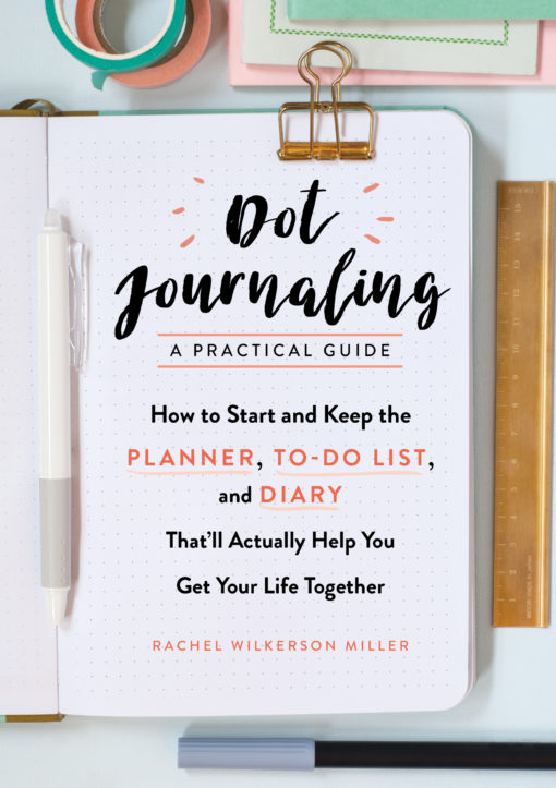 Dot Journaling―A Practical Guide: How to Start and Keep the Planner, To-Do List, and Diary That’ll Actually Help You Get Your Life Together