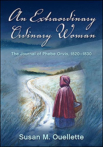 An Extraordinary Ordinary Woman: The Journal of Phebe Orvis, 1820-1830