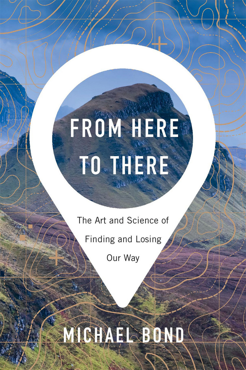 From Here to There: The Art and Science of Finding and Losing Our Way