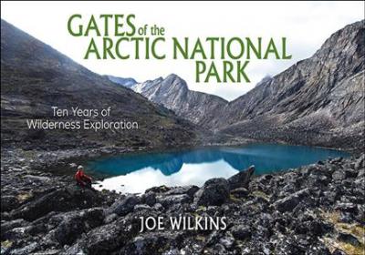 Gates of the Arctic National Park: Twelve Years of Wilderness Exploration