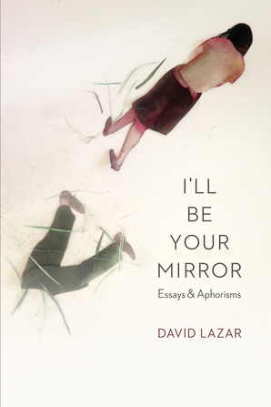 I'll Be Your Mirror: Essays and Aphorisms