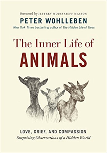 The Inner Life of Animals: Love, Grief, and Compassion―Surprising Observations of a Hidden World