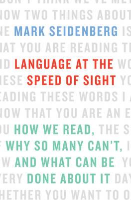 Language at the Speed of Sight : How We Read, Why So Many Can't, and What Can Be Done About It