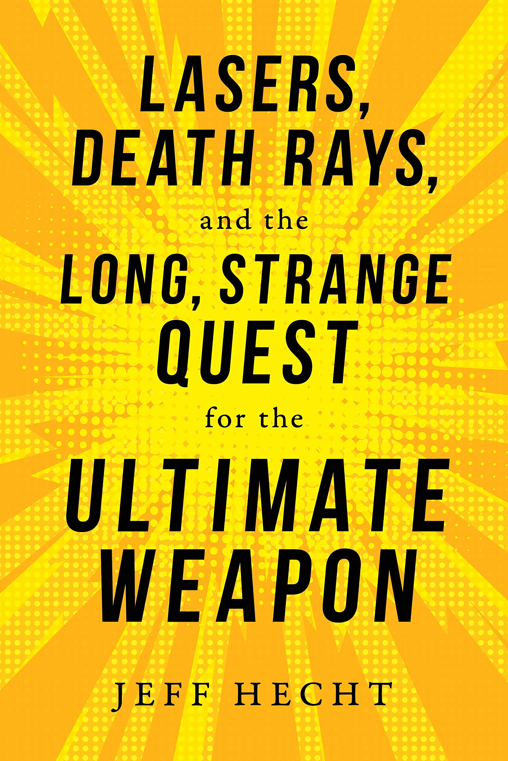 Lasers, Death Rays, and the Long, Strange Quest for the Ultimate Weapon