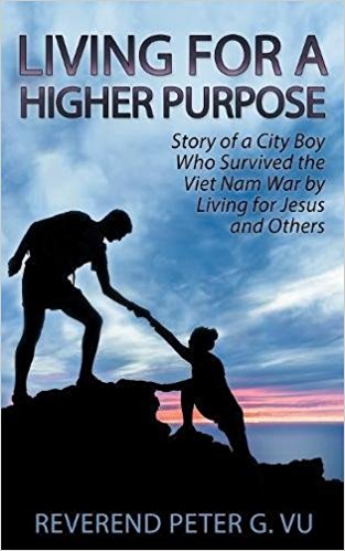 Living For Higher Purpose: Story of a City Boy Who Survived the Vietnam War by Living for Jesus and Others