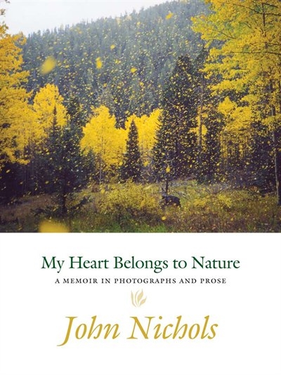 My Heart Belongs to Nature: A Memoir in Photographs and Prose
