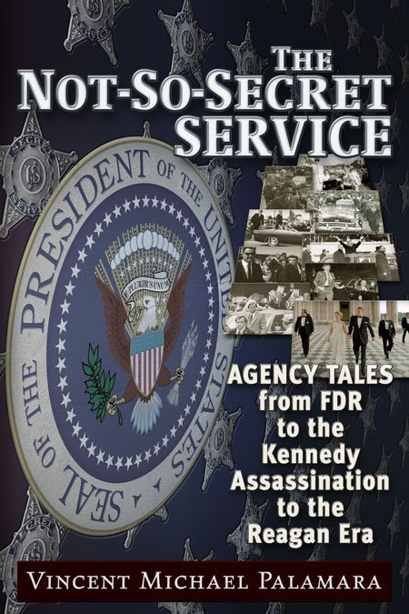 The Not-So-Secret Service: Agency Tales from FDR to the Kennedy Assassination to the Reagan Era