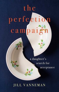 The Perfection Campaign a Daughter's Search for Acceptance