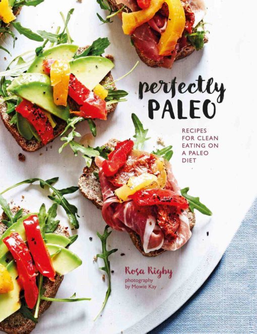 Perfectly Paleo: Recipes for clean eating on a Paleo diet