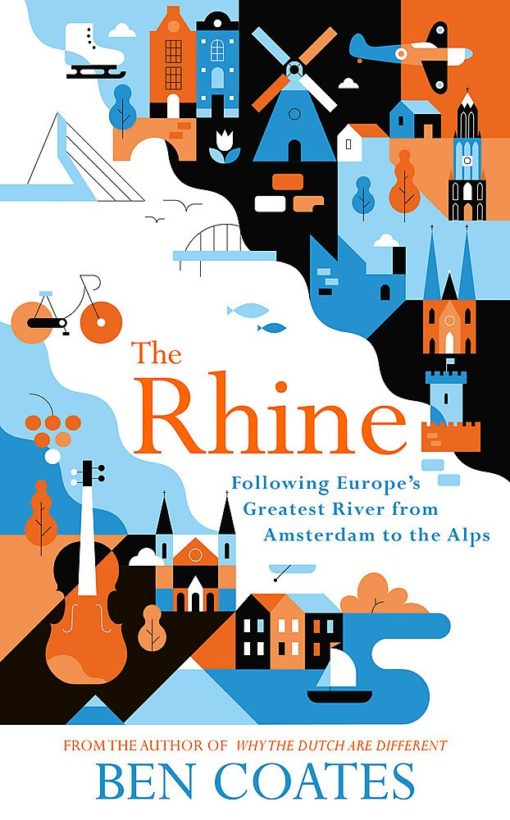 The Rhine: Following Europe's Greatest River from Amsterdam to the Alps