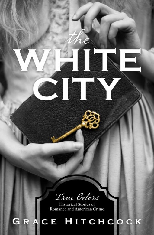 The White City: True Colors: Historical Stories of American Crime