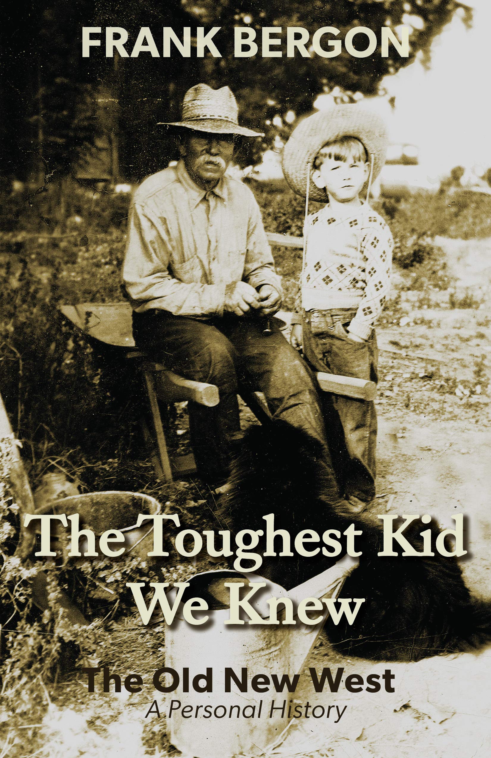 The Toughest Kid We Knew: The Old New West: A Personal History