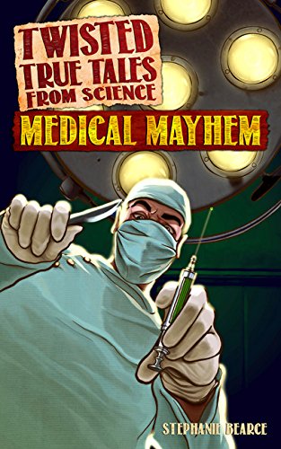 Twisted True Tales From Science: Medical Mayhem