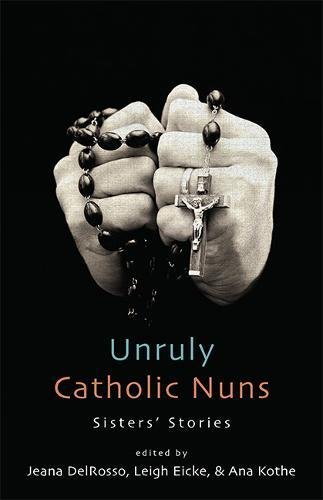 Unruly Catholic Nuns: Sisters' Stories