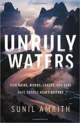 Unruly Waters: How Rains, Rivers, Coasts, and Seas Have Shaped Asia's History
