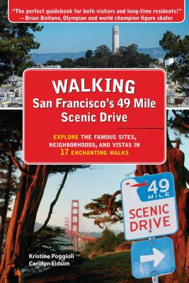 Walking San Francisco's 49 Mile Scenic Drive: Explore the Famous Sites, Neighborhoods, and Vistas in 17 Enchanting Walks